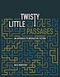 Twisty Little Passages: An Approach to Interactive Fiction (Paperback)