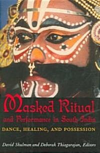 Masked Ritual and Performance in South India: Dance, Healing, and Possession (Hardcover)