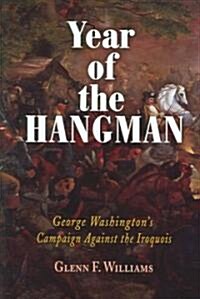 Year of the Hangman: George Washingtons Campaign Against the Iroquois (Hardcover)