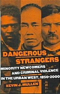 Dangerous Strangers: Minority Newcomers and Criminal Violence in the Urban West, 1850-2000 (Hardcover)