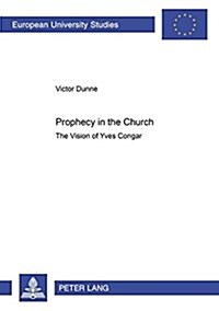 Prophecy in the Church: The Vision of Yves Congar (Paperback)