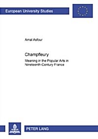 Champfleury: Meaning in the Popular Arts in Nineteenth-Century France (Paperback)