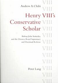 Henry VIIIs Conservative Scholar: Bishop John Stokesley and the Divorce, Royal Supremacy and Doctrinal Reform (Paperback)