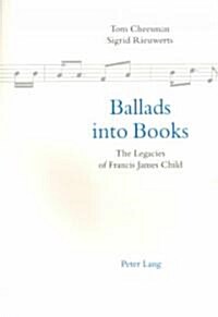 Ballads Into Books: The Legacies of Francis James Child Selected Papers from the 26th International Ballad Conference (Sief Ballad Commiss (Paperback, 2, Rev)