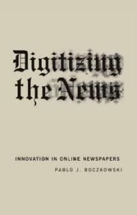 Digitizing the news : innovation in online newspapers