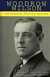Woodrow Wilson: The Essential Political Writings (Hardcover)