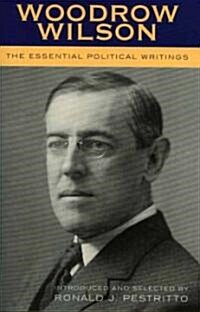 Woodrow Wilson: The Essential Political Writings (Paperback)