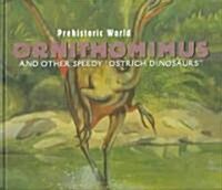 Ornithomimus and Other Speedy Ostrich Dinosaurs (Library Binding)