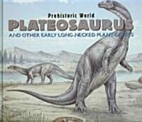 Plateosaurus and Other Early Long-Necked Plant-Eaters (Library Binding)