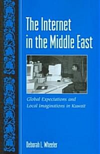 The Internet in the Middle East: Global Expectations and Local Imaginations in Kuwait (Paperback)