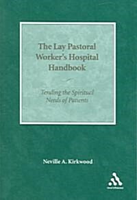 The Lay Pastoral Workers Hospital Handbook : Tending the Spiritual Needs of Patients (Paperback)