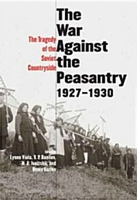 War Against the Peasantry, 1927-1930: The Tragedy of the Soviet Countryside (Hardcover)