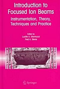 Introduction to Focused Ion Beams: Instrumentation, Theory, Techniques and Practice (Hardcover, 2005)