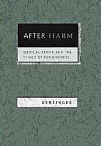 After Harm: Medical Error and the Ethics of Forgiveness (Hardcover)