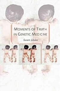 Moments of Truth in Genetic Medicine (Hardcover)