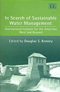 In Search of Sustainable Water Management : International Lessons for the American West and Beyond (Hardcover)