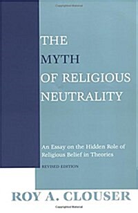 The Myth of Religious Neutrality, Revised Edition: An Essay on the Hidden Role of Religious Belief in Theories (Paperback, Revised)