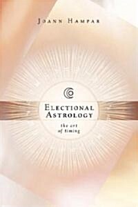 Electional Astrology: The Art of Timing (Paperback, Rev)