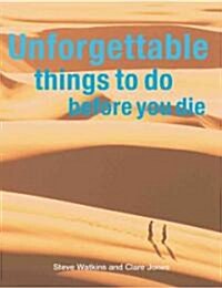 Unforgettable Things To Do Before You Die (Paperback)