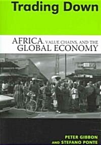 Trading Down: Africa, Value Chains, and the Global Economy (Paperback)