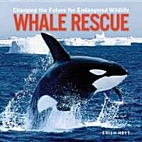 Whale Rescue: Changing the Future for Endangered Wildlife (Library Binding)