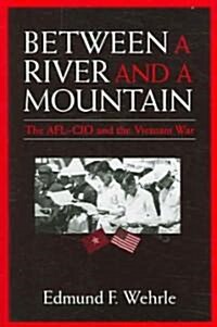 Between a River and a Mountain: The AFL-CIO and the Vietnam War (Paperback)