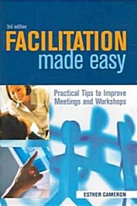 Facilitation Made Easy : Practical Tips to Improve Meetings and Workshops (Paperback, 3 Revised edition)