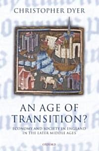 An Age of Transition? : Economy and Society in England in the Later Middle Ages (Hardcover)