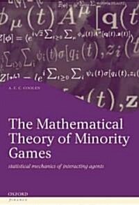 The Mathematical Theory of Minority Games : Statistical Mechanics of Interacting Agents (Hardcover)