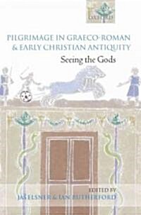 Pilgrimage in Graeco-Roman and Early Christian Antiquity : Seeing the Gods (Hardcover)