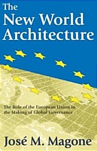 The New World Architecture : The Role of the European Union in the Making of Global Governance (Hardcover)