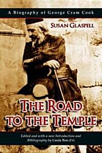 The Road to the Temple: A Biography of George Cram Cook (Paperback)