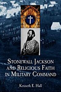 Stonewall Jackson And Religious Faith In Military Command (Paperback)