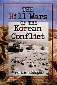 The Hill Wars of the Korean Conflict: A Dictionary of Hills, Outposts and Other Sites of Military Action (Paperback)