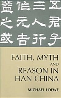 Faith, Myth and Reason in Han China (Paperback, Reprint)