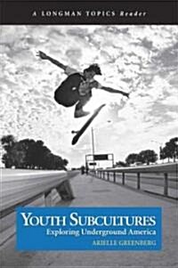 Youth Subcultures: Exploring Underground America (a Longman Topics Reader) (Paperback)