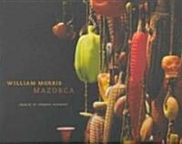 William Morris: Mazorca, Objects of Common Ceremony (Hardcover)