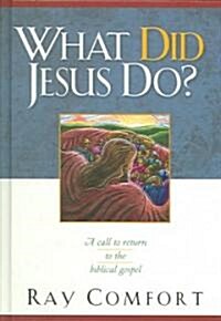 What Did Jesus Do?: A Call to Return to the Biblical Gospel (Hardcover)