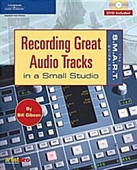The S.m.a.r.t. Guide To Recording Great Audio Tracks In A Small Studio (Paperback, DVD)