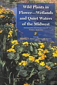 Wild Plants In Flower--Wetlands And Quiet Waters Of The Midwest (Paperback)