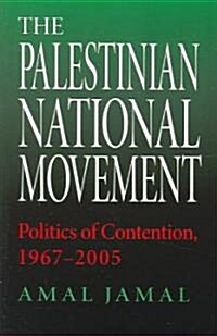 The Palestinian National Movement: Politics of Contention, 1967-2005 (Paperback)