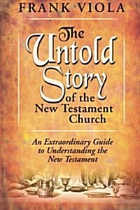 The Untold Story of the New Testament Church: The Original Pattern for Church Life and Growth (Paperback)