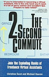 The 2-Second Commute: Join the Exploding Ranks of Freelance Virtual Assistants (Paperback)
