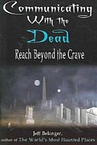 Communicating with the Dead: Reach Beyond the Grave (Paperback)