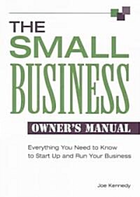 The Small Business Owners Manual: Everything You Need to Know to Start Up and Run Your Business (Paperback)