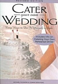 Cater Your Own Wedding: Easy Ways to Do It Yourself in Style (Paperback, Revised)