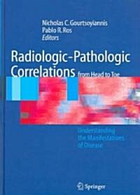 Radiologic-Pathologic Correlations from Head to Toe: Understanding the Manifestations of Disease (Hardcover, 2005)