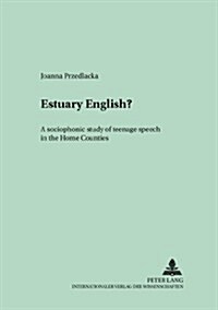 Estuary English?: A Sociophonetic Study of Teenage Speech in the Home Counties (Paperback)