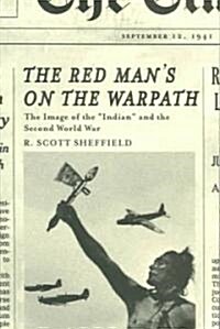 The Red Mans on the Warpath: The Image of the Indian and the Second World War (Paperback, Revised)