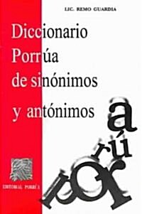 Diccionario porrua de sinonimos y antonimos / Porrua Dictionary of Synonyms and Antonyms (Paperback)